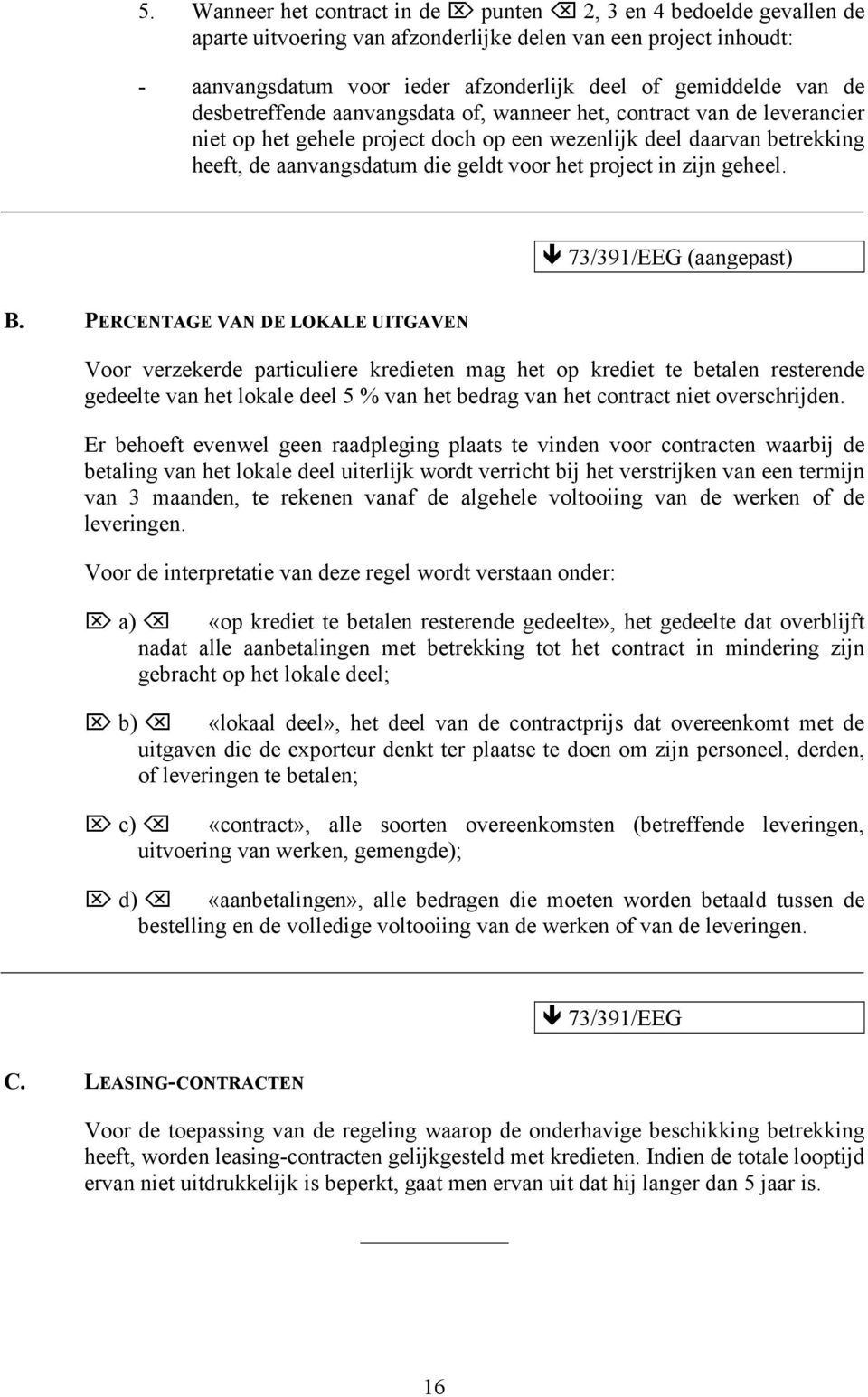 in zijn geheel. 73/391/EEG (aangepast) B.