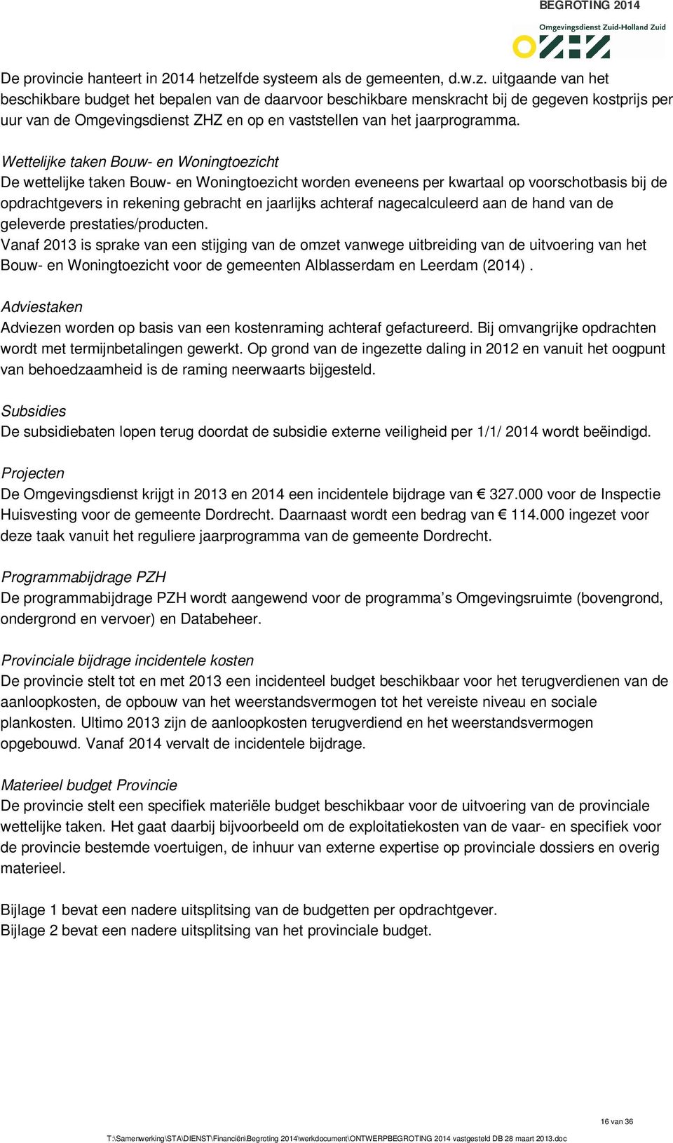 uitgaande van het beschikbare budget het bepalen van de daarvoor beschikbare menskracht bij de gegeven kostprijs per uur van de Omgevingsdienst ZHZ en op en vaststellen van het jaarprogramma.