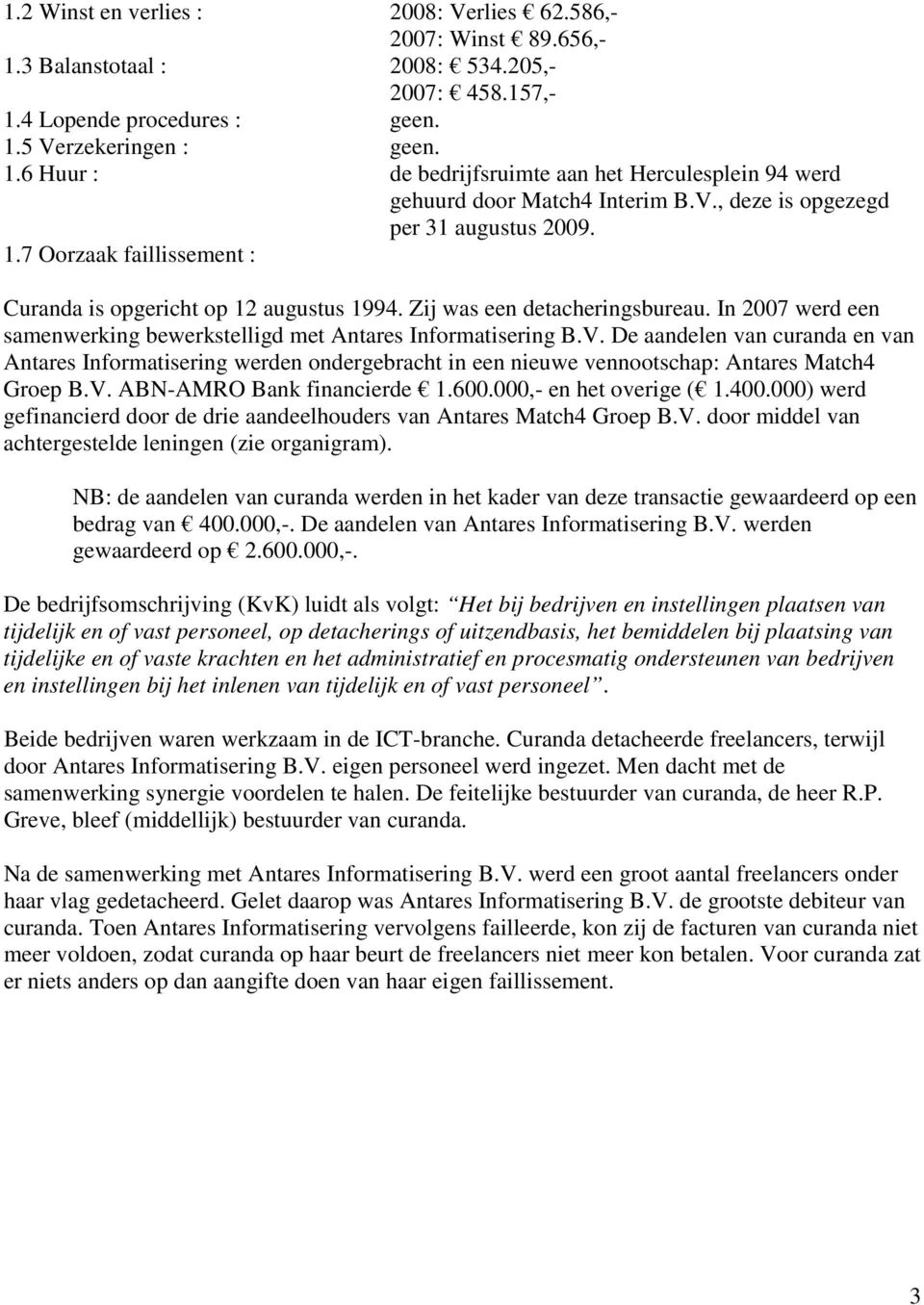 In 2007 werd een samenwerking bewerkstelligd met Antares Informatisering B.V.