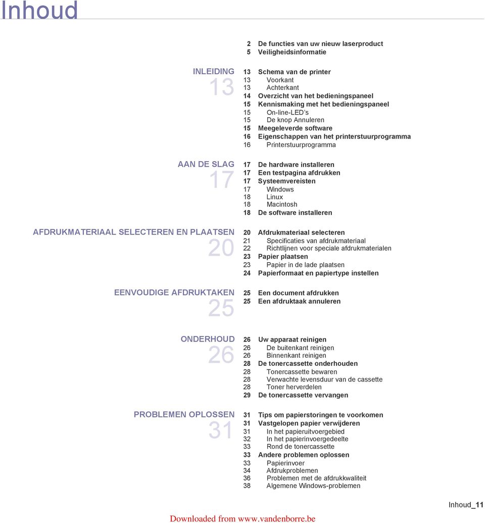 afdrukken 17 Systeemvereisten 17 Windows 18 Linux 18 Macintosh 18 De software installeren AFDRUKMATERIAAL SELECTEREN EN PLAATSEN 20 20 Afdrukmateriaal selecteren 21 Specificaties van afdrukmateriaal