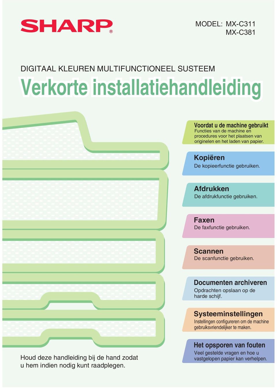 Scannen De scanfunctie gebruiken. Documenten archiveren Opdrachten opslaan op de harde schijf.