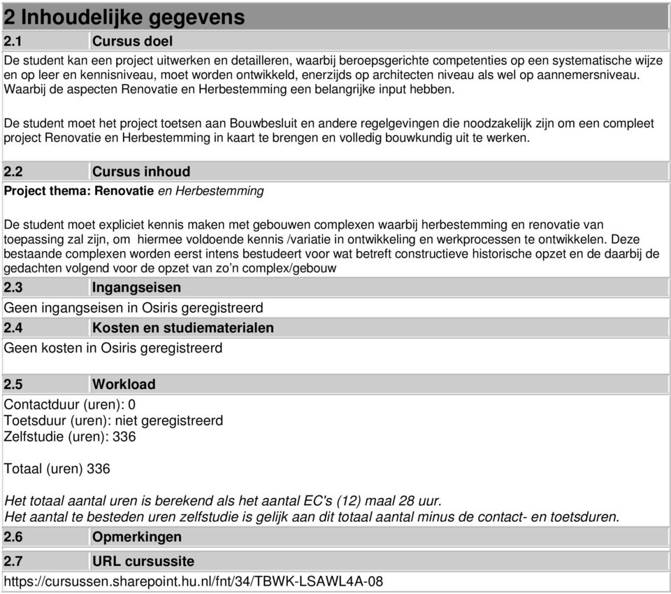 architecten niveau als wel op aannemersniveau. Waarbij de aspecten Renovatie en Herbestemming een belangrijke input hebben.