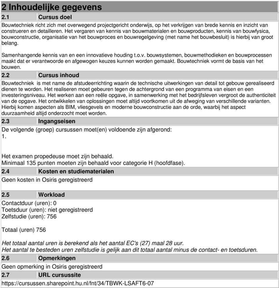 belang. Samenhangende kennis van en een innovatieve houding t.o.v. bouwsystemen, bouwmethodieken en bouwprocessen maakt dat er verantwoorde en afgewogen keuzes kunnen worden gemaakt.