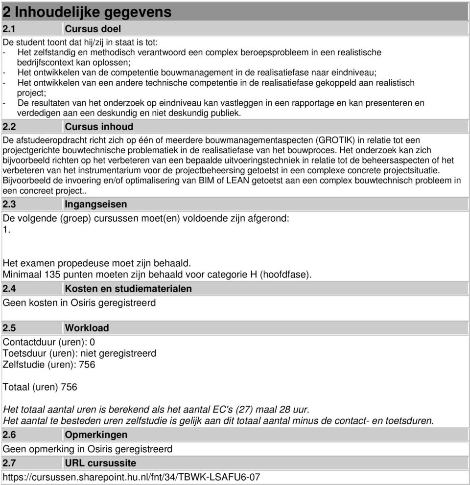 van de competentie bouwmanagement in de realisatiefase naar eindniveau; - Het ontwikkelen van een andere technische competentie in de realisatiefase gekoppeld aan realistisch project; - De resultaten