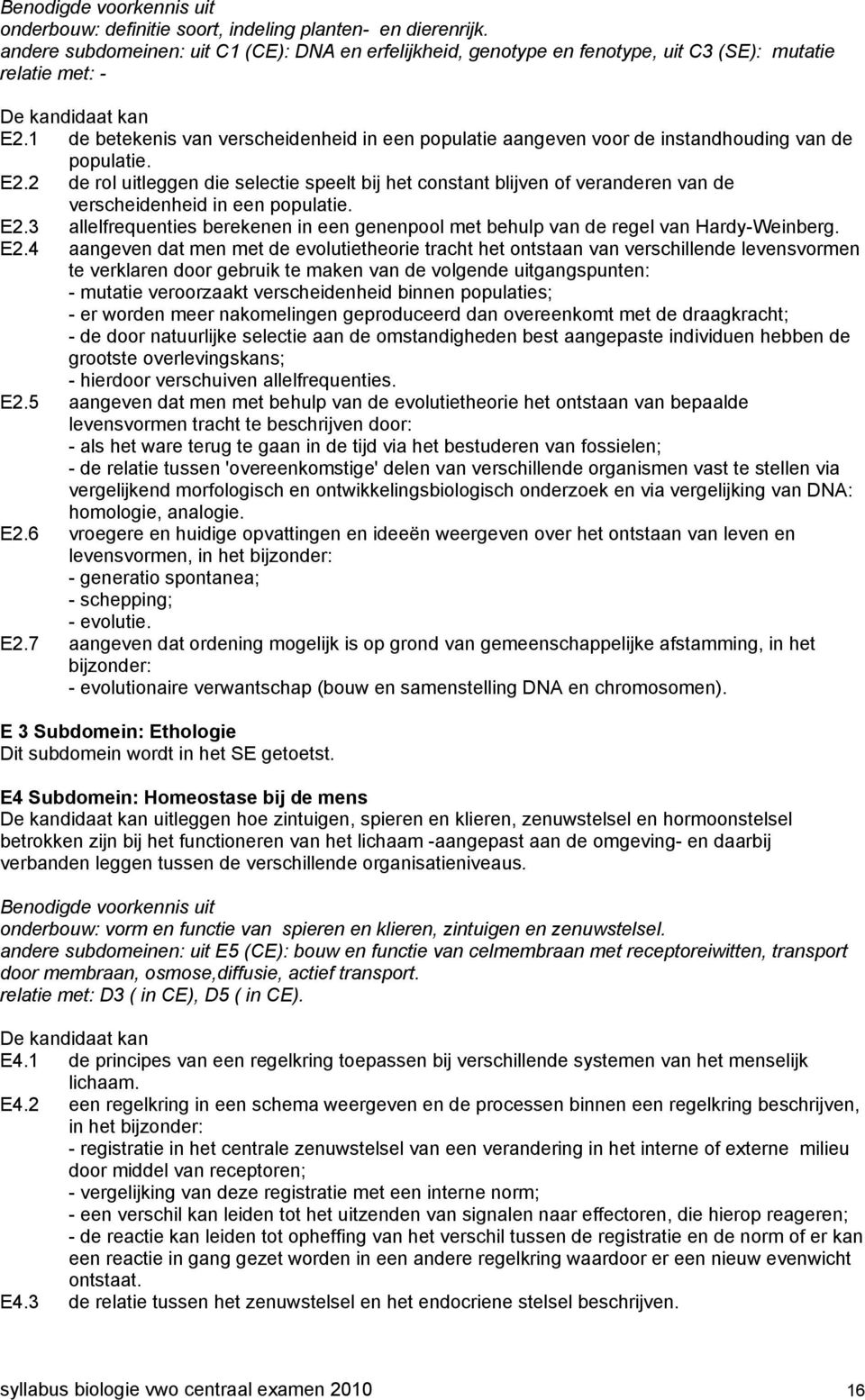 1 de betekenis van verscheidenheid in een populatie aangeven voor de instandhouding van de populatie. E2.