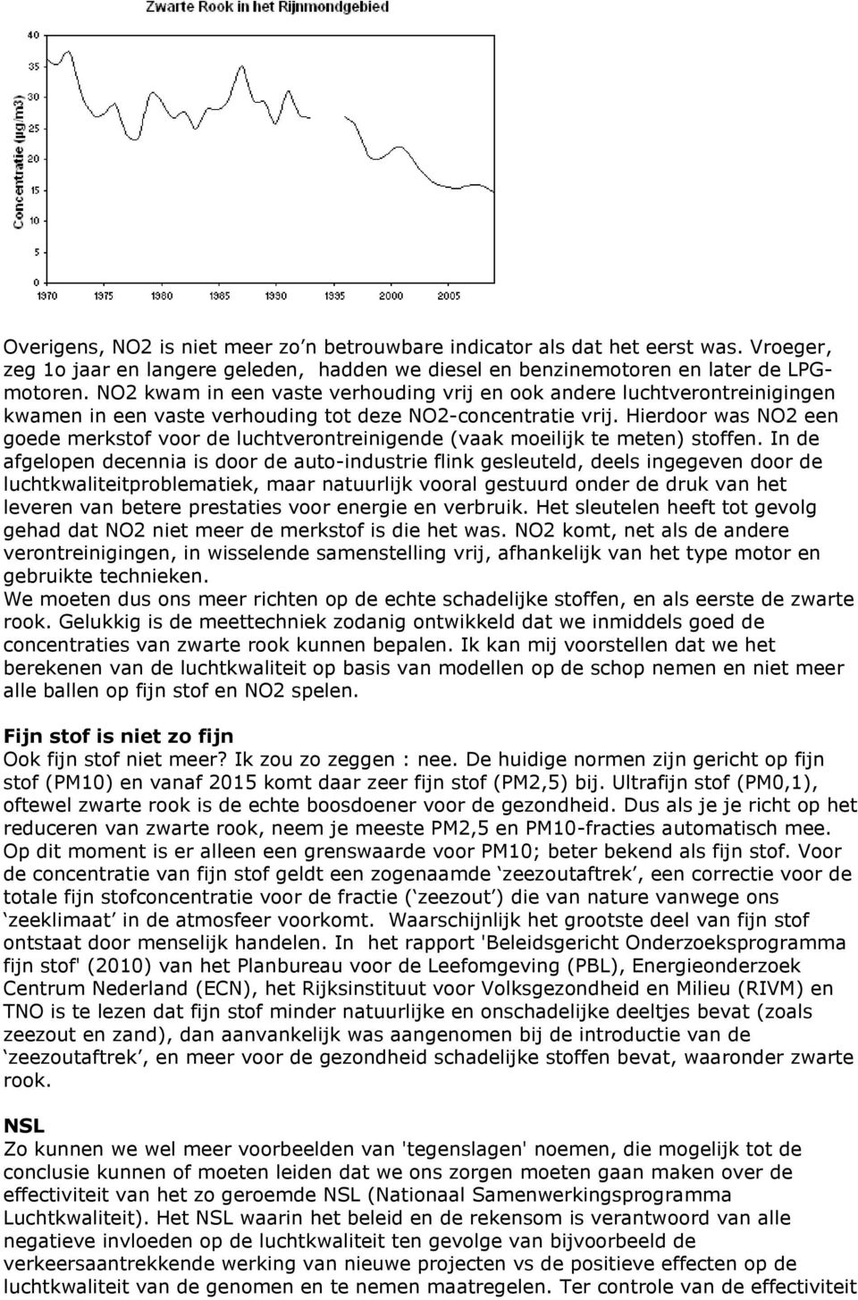 Hierdoor was NO2 een goede merkstof voor de luchtverontreinigende (vaak moeilijk te meten) stoffen.