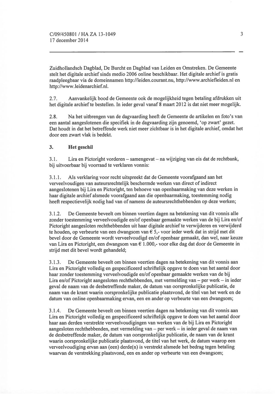 nl en http://www. teidenarchief.nl. 2.7. Aanvankelijk bood de Gemeente ook de mogelijkheid tegen betaling afdrukken uit het digitale archief te bestellen.
