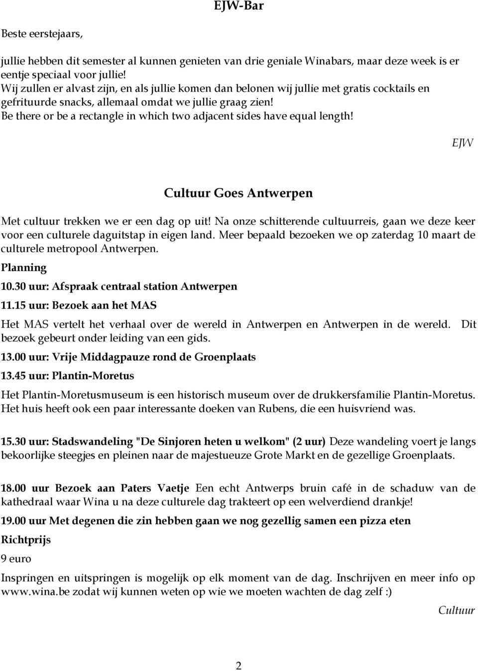 Be there or be a rectangle in which two adjacent sides have equal length! EJW Cultuur Goes Antwerpen Met cultuur trekken we er een dag op uit!