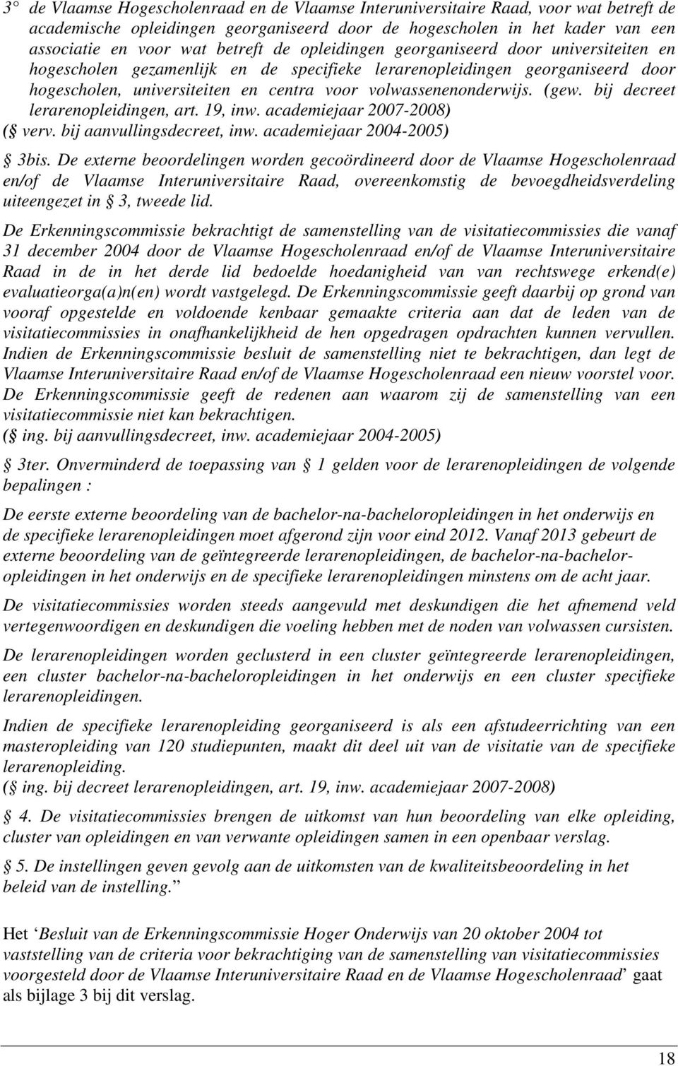 (gew. bij decreet lerarenopleidingen, art. 19, inw. academiejaar 2007-2008) ( verv. bij aanvullingsdecreet, inw. academiejaar 2004-2005) 3bis.