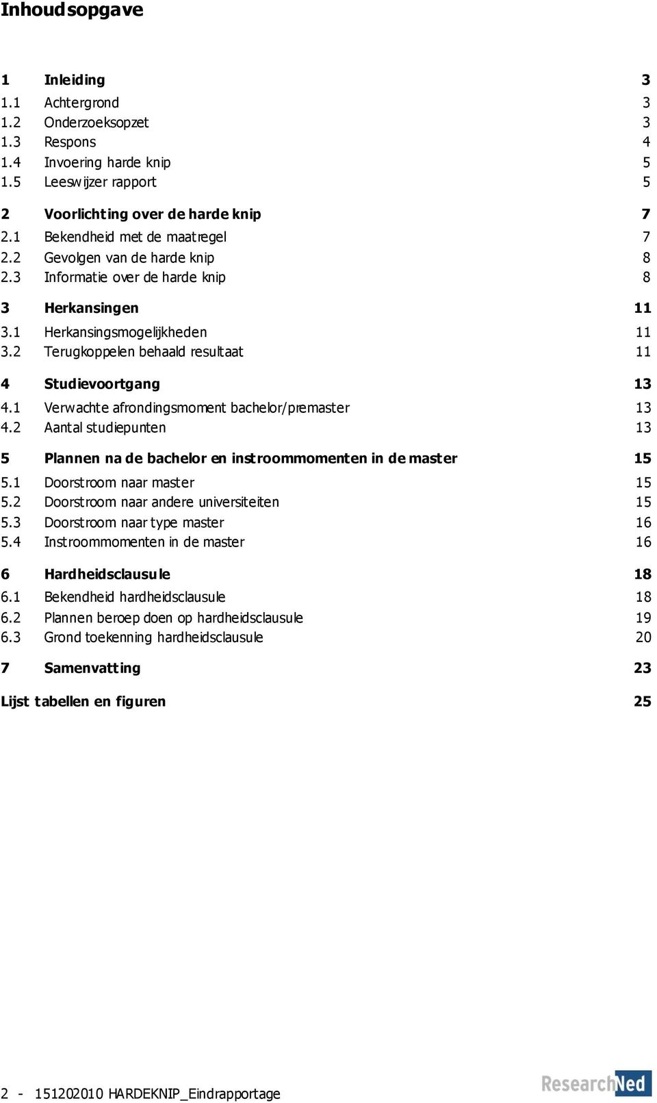 2 Terugkoppelen behaald resultaat 11 4 Studievoortgang 13 4.1 Verwachte afrondingsmoment bachelor/premaster 13 4.