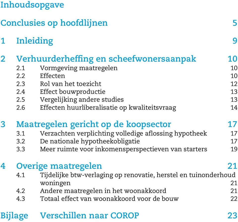 1 Verzachten verplichting volledige aflossing hypotheek 17 3.2 De nationale hypotheekobligatie 17 3.