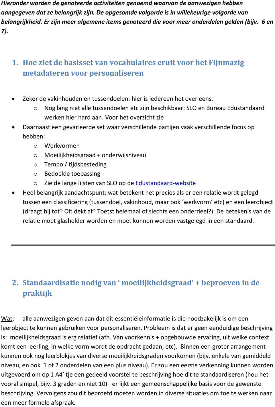 Hoe ziet de basisset van vocabulaires eruit voor het Fijnmazig metadateren voor personaliseren Zeker de vakinhouden en tussendoelen: hier is iedereen het over eens.