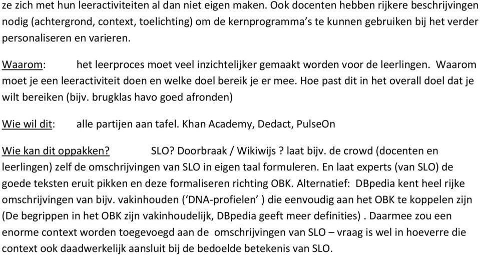 Waarom: het leerproces moet veel inzichtelijker gemaakt worden voor de leerlingen. Waarom moet je een leeractiviteit doen en welke doel bereik je er mee.