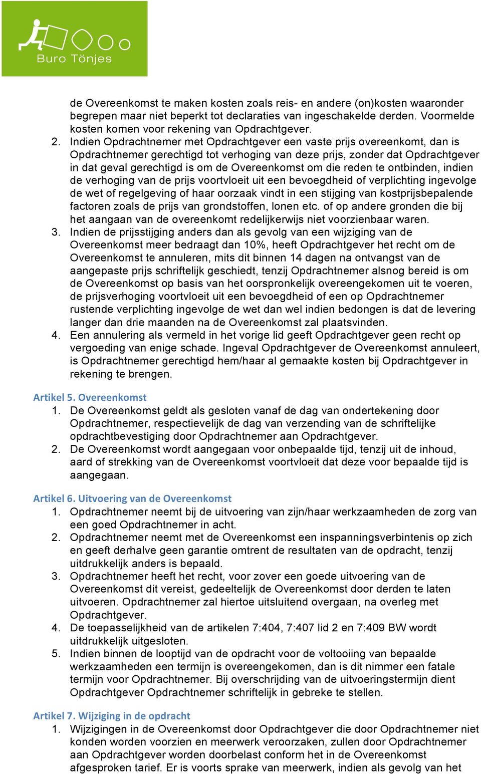 Overeenkomst om die reden te ontbinden, indien de verhoging van de prijs voortvloeit uit een bevoegdheid of verplichting ingevolge de wet of regelgeving of haar oorzaak vindt in een stijging van