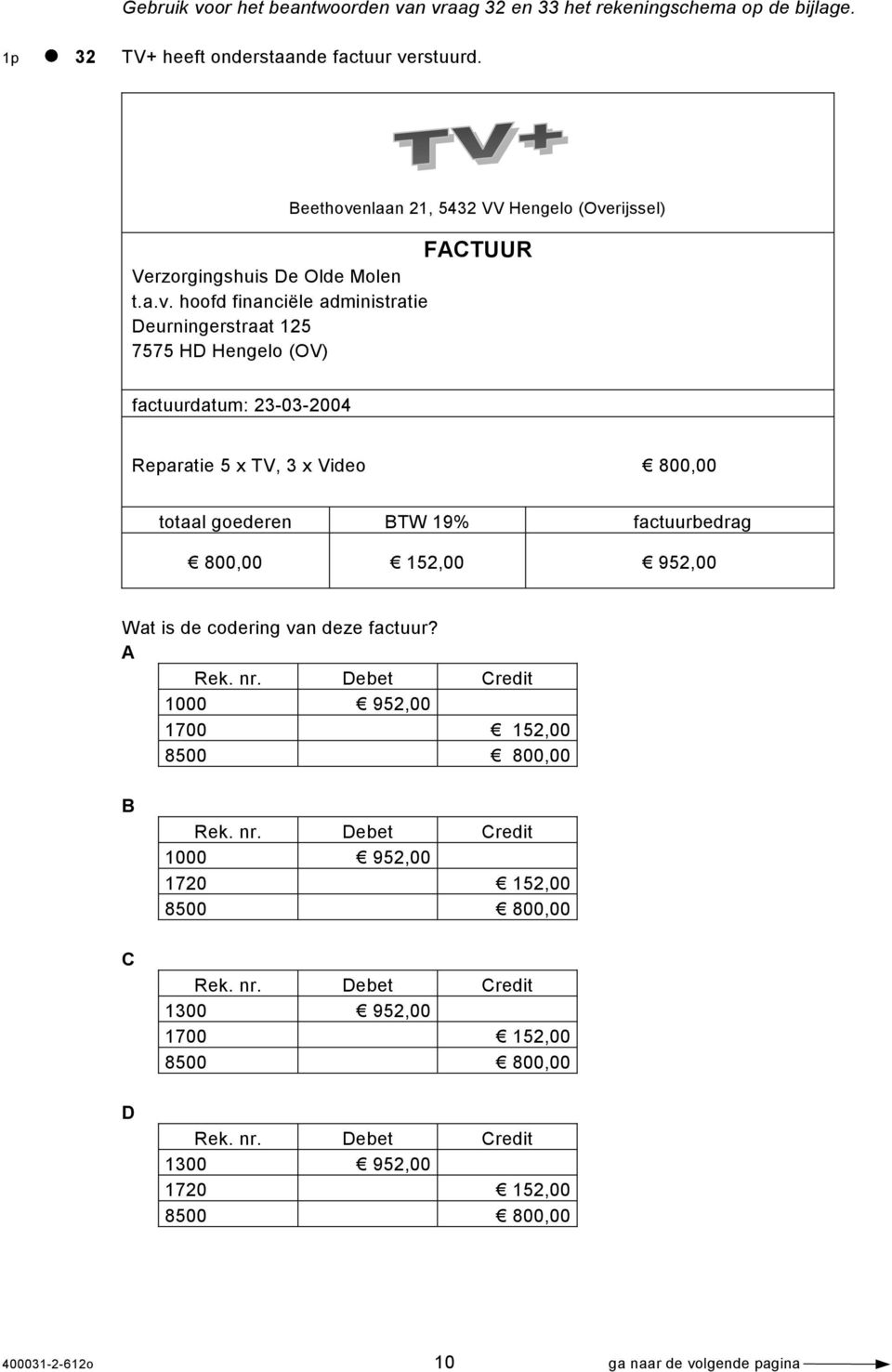 hoofd financiële administratie Deurningerstraat 125 7575 HD Hengelo (OV) Beethovenlaan 21, 5432 VV Hengelo (Overijssel) FACTUUR factuurdatum: 23-03-2004