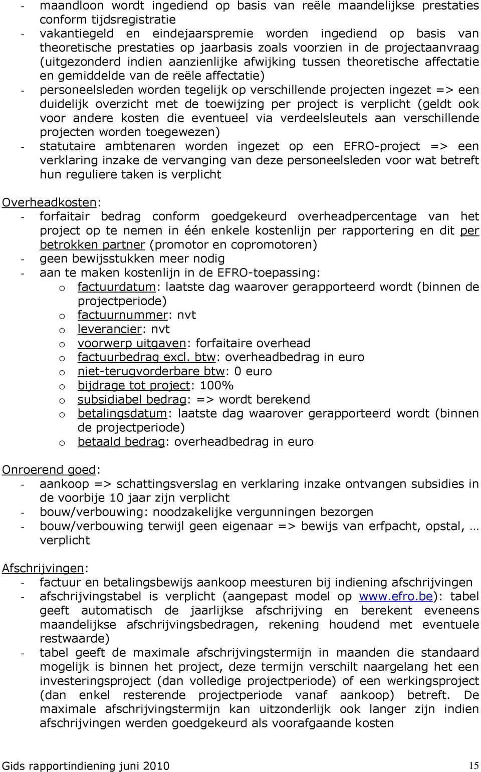 verschillende projecten ingezet => een duidelijk overzicht met de toewijzing per project is verplicht (geldt ook voor andere kosten die eventueel via verdeelsleutels aan verschillende projecten