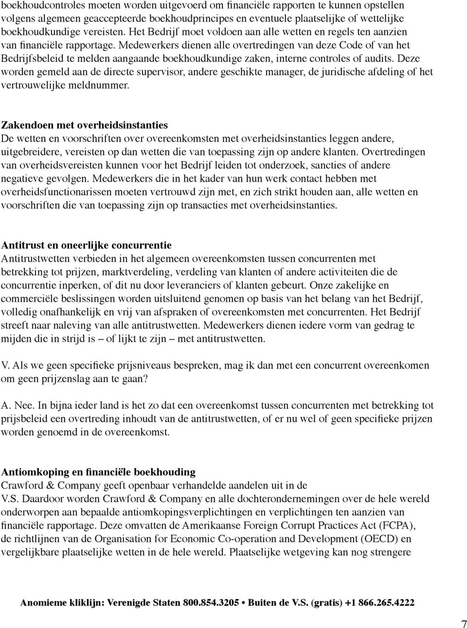 Medewerkers dienen alle overtredingen van deze Code of van het Bedrijfsbeleid te melden aangaande boekhoudkundige zaken, interne controles of audits.