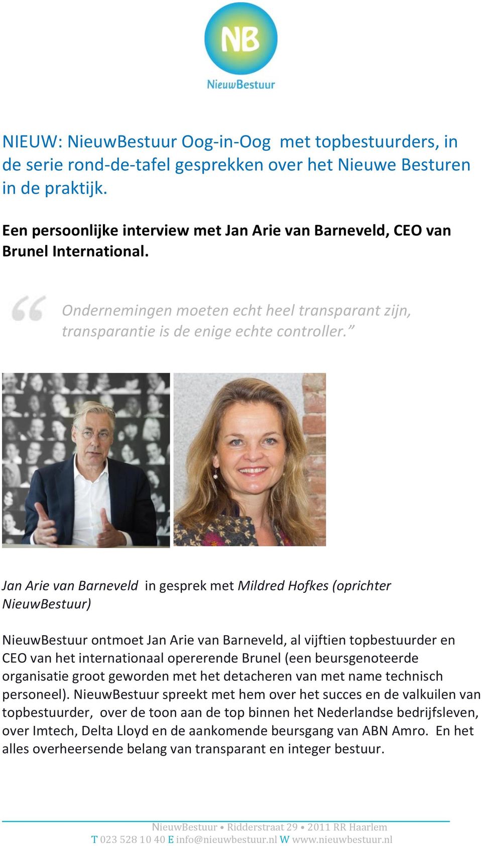 Jan Arie van Barneveld in gesprek met Mildred Hofkes (oprichter NieuwBestuur) NieuwBestuur ontmoet Jan Arie van Barneveld, al vijftien topbestuurder en CEO van het internationaal opererende Brunel