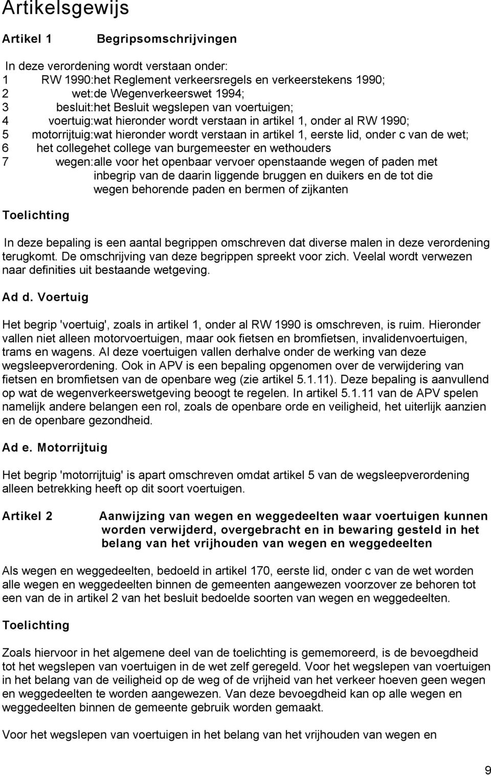 het collegehet college van burgemeester en wethouders wegen: alle voor het openbaar vervoer openstaande wegen of paden met inbegrip van de daarin liggende bruggen en duikers en de tot die wegen