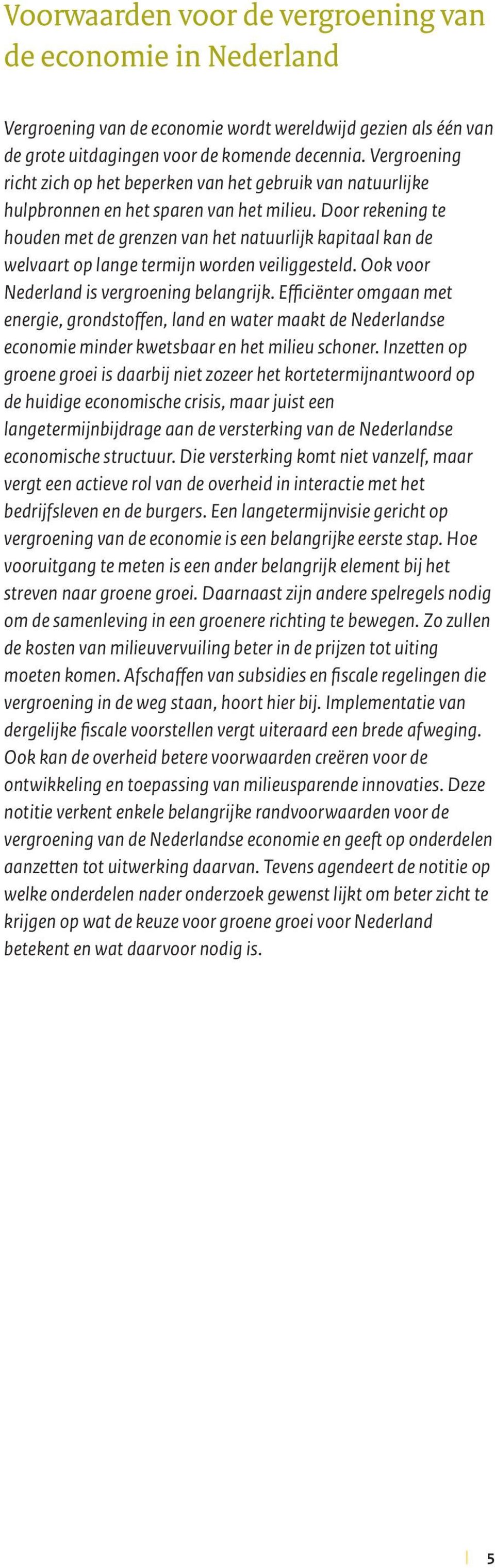 Door rekening te houden met de grenzen van het natuurlijk kapitaal kan de welvaart op lange termijn worden veiliggesteld. Ook voor Nederland is vergroening belangrijk.