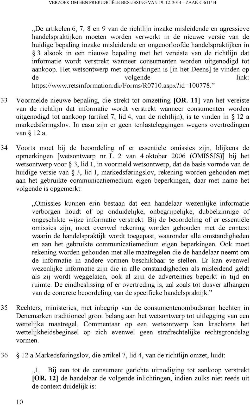 misleidende en ongeoorloofde handelspraktijken in 3 alsook in een nieuwe bepaling met het vereiste van de richtlijn dat informatie wordt verstrekt wanneer consumenten worden uitgenodigd tot aankoop.