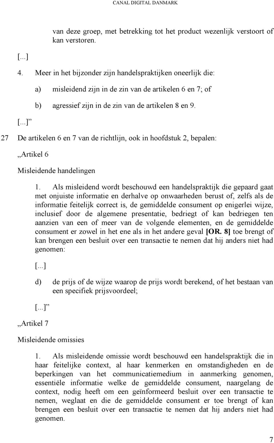 27 De artikelen 6 en 7 van de richtlijn, ook in hoofdstuk 2, bepalen: Artikel 6 Misleidende handelingen 1.