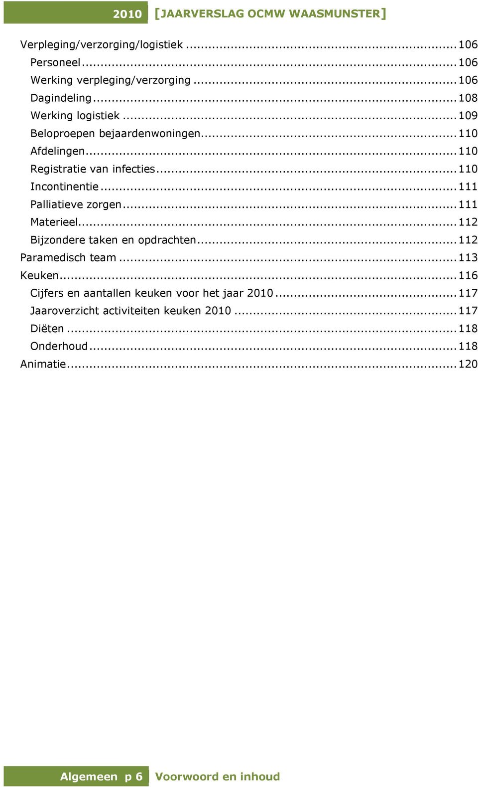 .. 111 Materieel... 112 Bijzondere taken en opdrachten... 112 Paramedisch team... 113 Keuken.