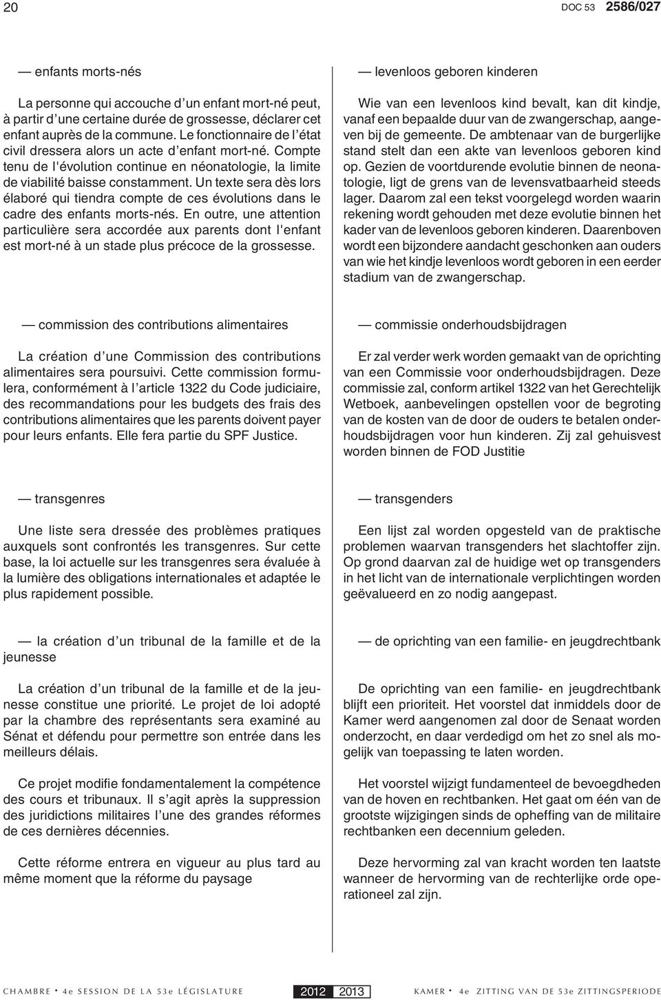 Un texte sera dès lors élaboré qui tiendra compte de ces évolutions dans le cadre des enfants morts-nés.