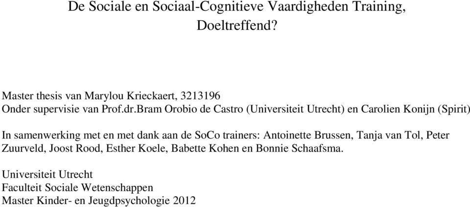 Bram Orobio de Castro (Universiteit Utrecht) en Carolien Konijn (Spirit) In samenwerking met en met dank aan de SoCo