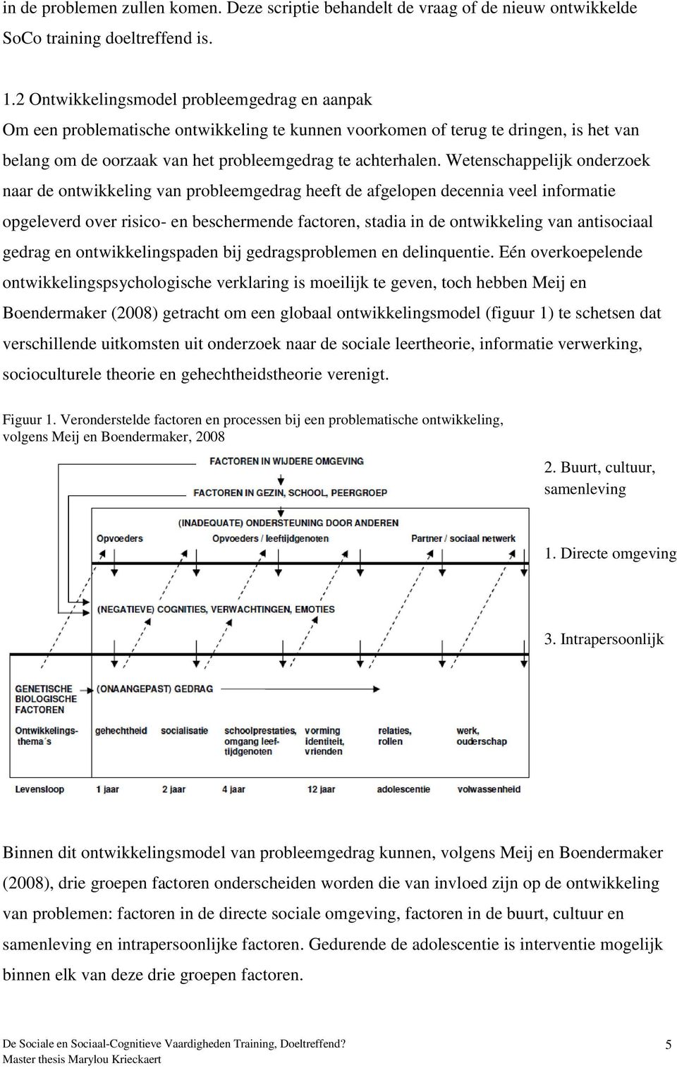 Wetenschappelijk onderzoek naar de ontwikkeling van probleemgedrag heeft de afgelopen decennia veel informatie opgeleverd over risico- en beschermende factoren, stadia in de ontwikkeling van