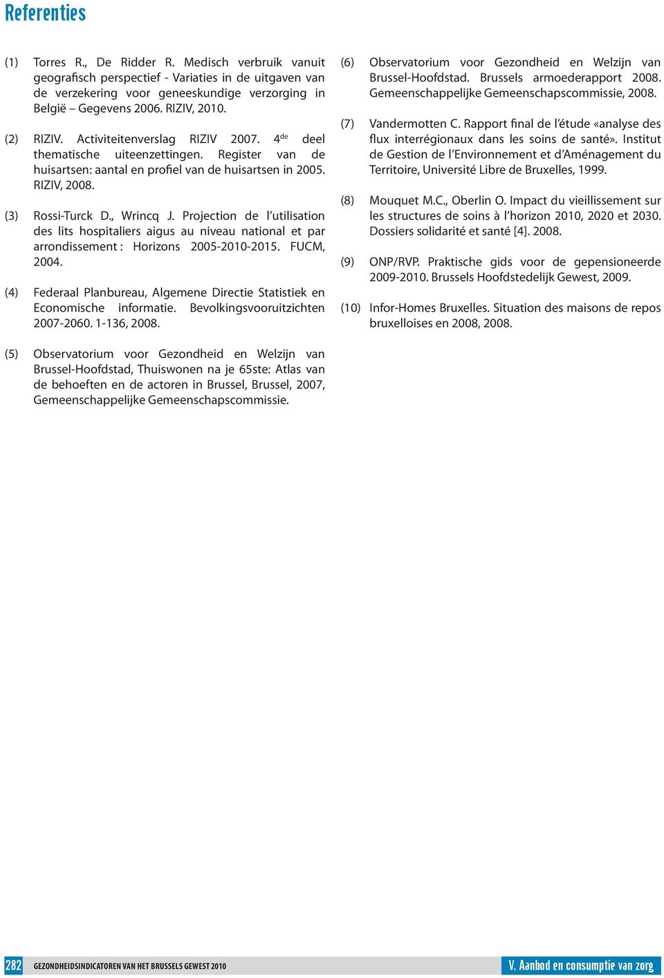 Projection de l utilisation des lits hospitaliers aigus au niveau national et par arrondissement : Horizons 25-21-215. FUCM, 24.