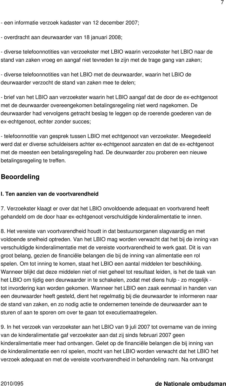 zaken mee te delen; - brief van het LBIO aan verzoekster waarin het LBIO aangaf dat de door de ex-echtgenoot met de deurwaarder overeengekomen betalingsregeling niet werd nagekomen.