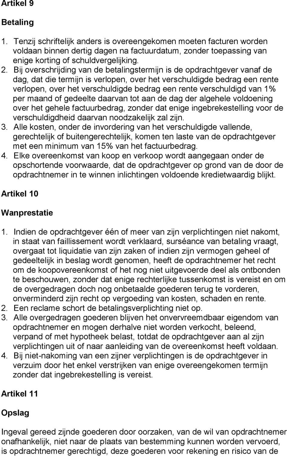 verschuldigd van 1% per maand of gedeelte daarvan tot aan de dag der algehele voldoening over het gehele factuurbedrag, zonder dat enige ingebrekestelling voor de verschuldigdheid daarvan