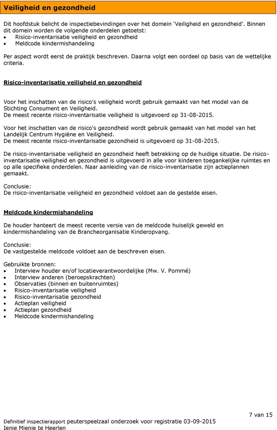 Daarna volgt een oordeel op basis van de wettelijke criteria.