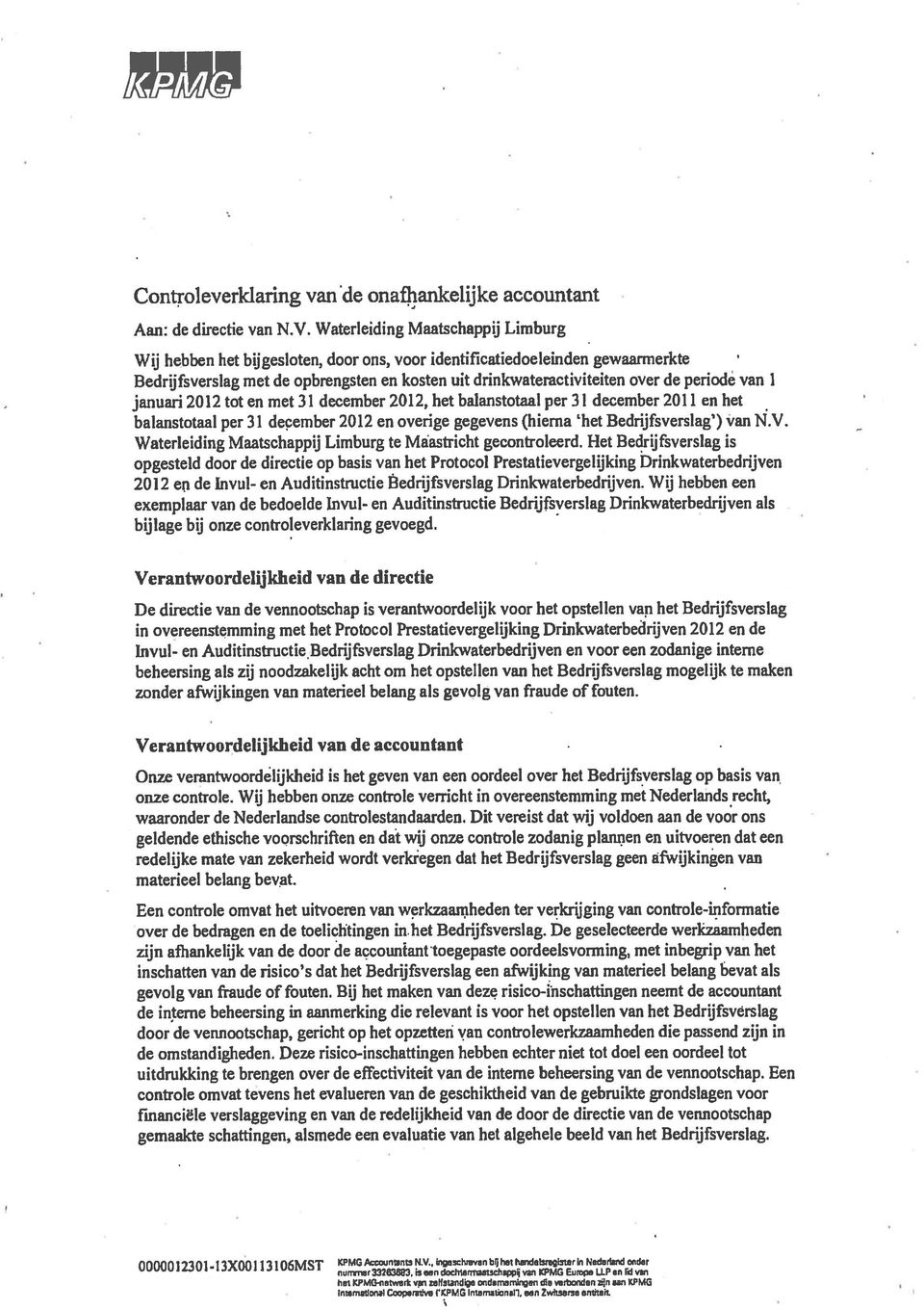periodé van 1 januari 2012 tot en met 31 december 2012, het balanstotaal per 31 december 2011 en het balanstotaal per 31 deçember 2012 en overige gegevens (hierna 1het Bedrijfsverslag ) van N.V.