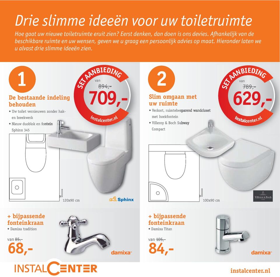 1 De bestaande indeling behouden Uw toilet vernieuwen zonder haken breekwerk Nieuw duoblok en fontein Sphinx 345 SET AANBIEDING 2 Slim omgaan met uw ruimte Verkort,