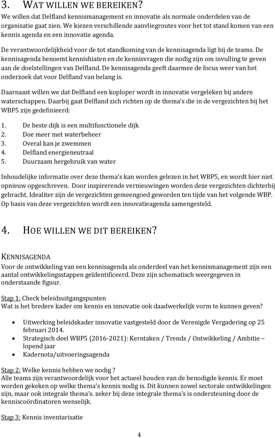 De kennisagenda benoemt kennishiaten en de kennisvragen die nodig zijn om invulling te geven aan de doelstellingen van Delfland.