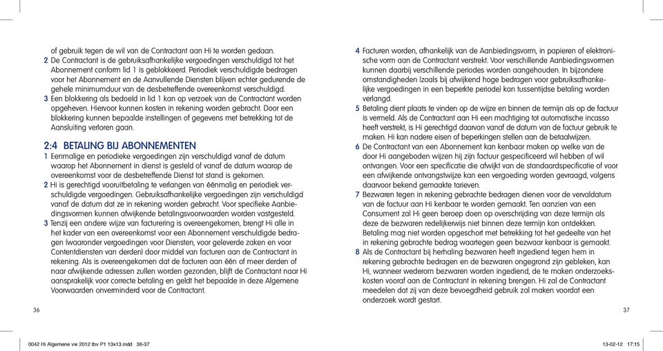 3 Een blokkering als bedoeld in lid 1 kan op verzoek van de Contractant worden opgeheven. Hiervoor kunnen kosten in rekening worden gebracht.