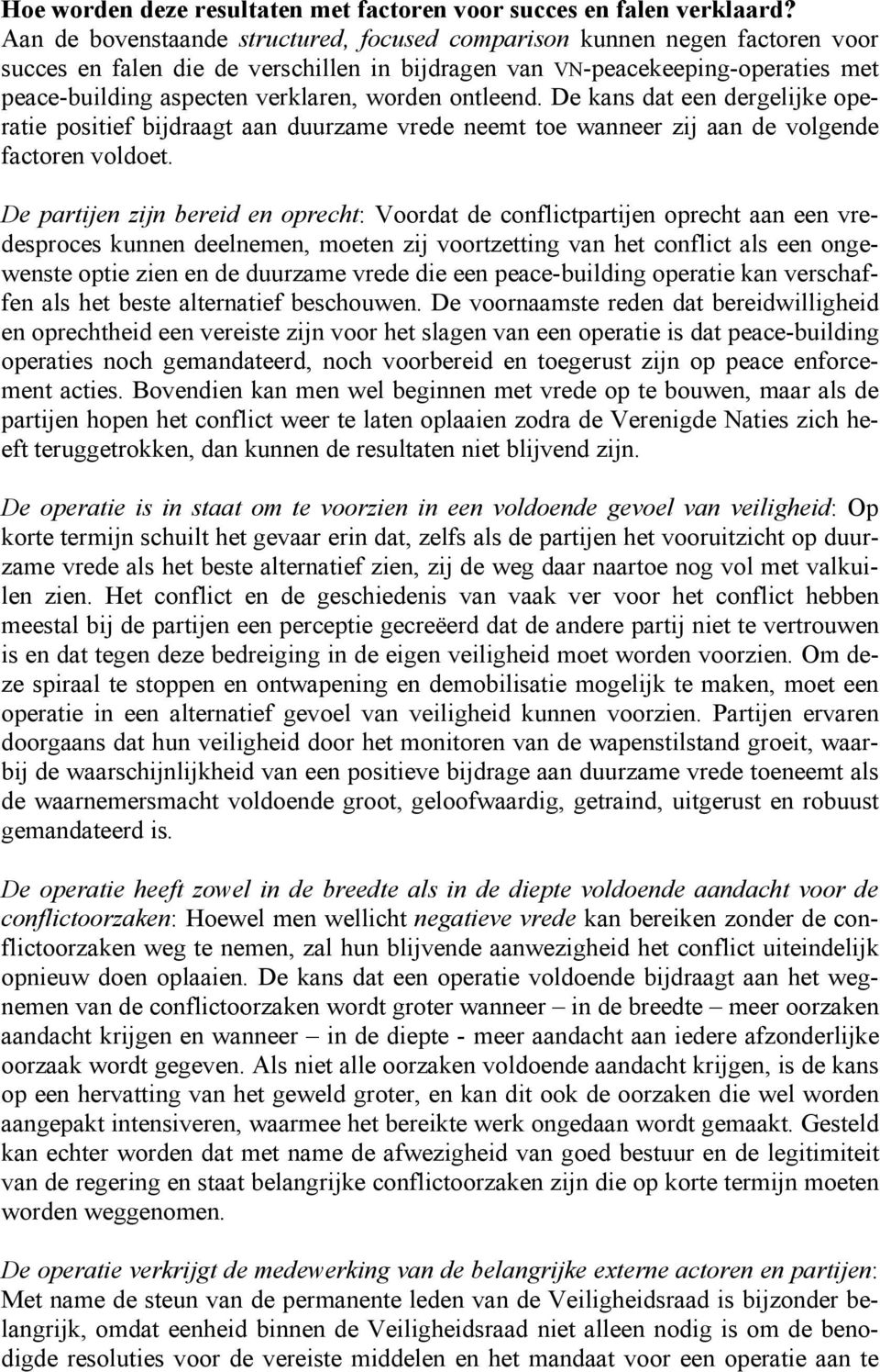 worden ontleend. De kans dat een dergelijke operatie positief bijdraagt aan duurzame vrede neemt toe wanneer zij aan de volgende factoren voldoet.