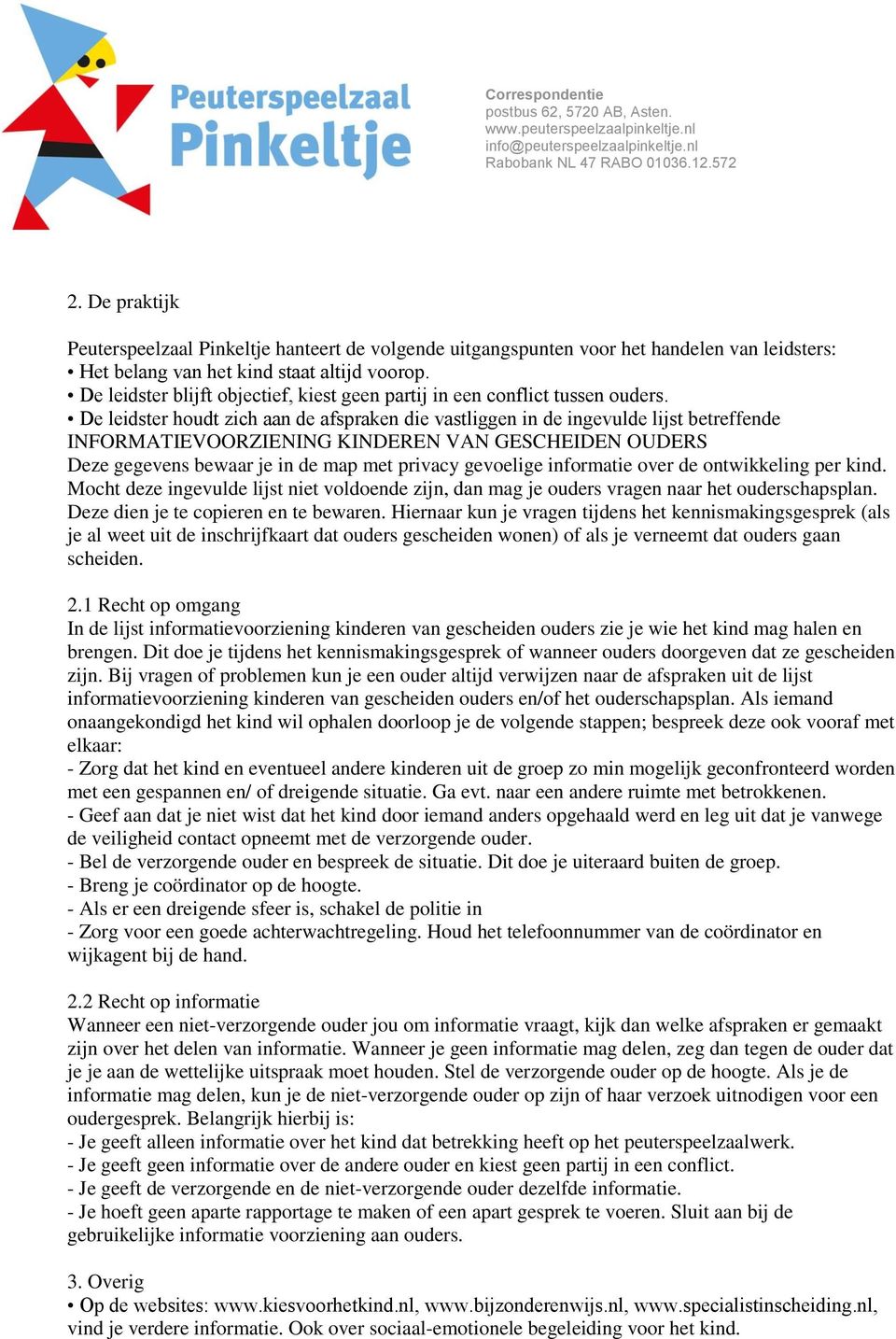 De leidster houdt zich aan de afspraken die vastliggen in de ingevulde lijst betreffende INFORMATIEVOORZIENING KINDEREN VAN GESCHEIDEN OUDERS Deze gegevens bewaar je in de map met privacy gevoelige