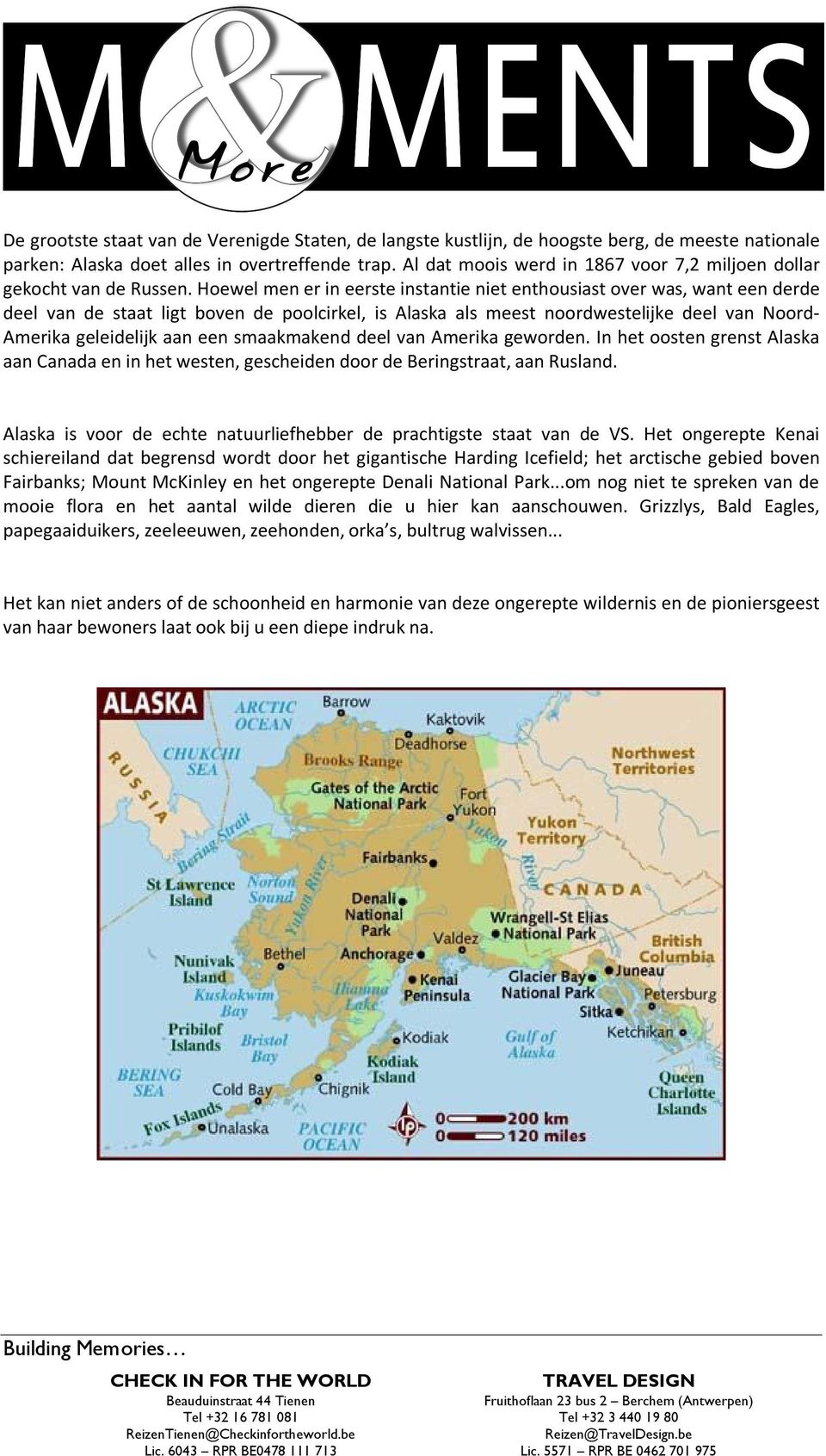Hoewel men er in eerste instantie niet enthousiast over was, want een derde deel van de staat ligt boven de poolcirkel, is Alaska als meest noordwestelijke deel van Noord- Amerika geleidelijk aan een