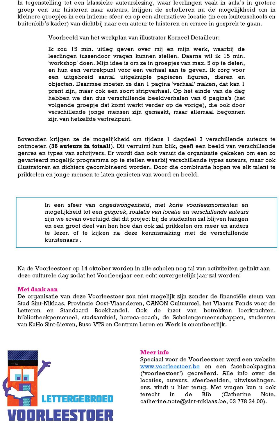 Voorbeeld van het werkplan van illustrator Korneel Detailleur: Ik zou 15 min. uitleg geven over mij en mijn werk, waarbij de leerlingen tussendoor vragen kunnen stellen. Daarna wil ik 15 min.