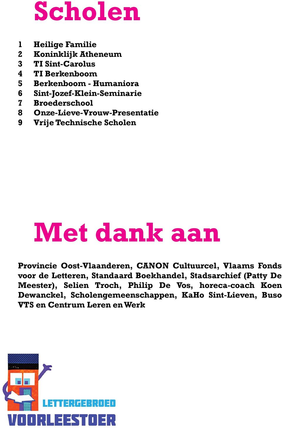 Provincie Oost-Vlaanderen, CANON Cultuurcel, Vlaams Fonds voor de Letteren, Standaard Boekhandel, Stadsarchief (Patty De