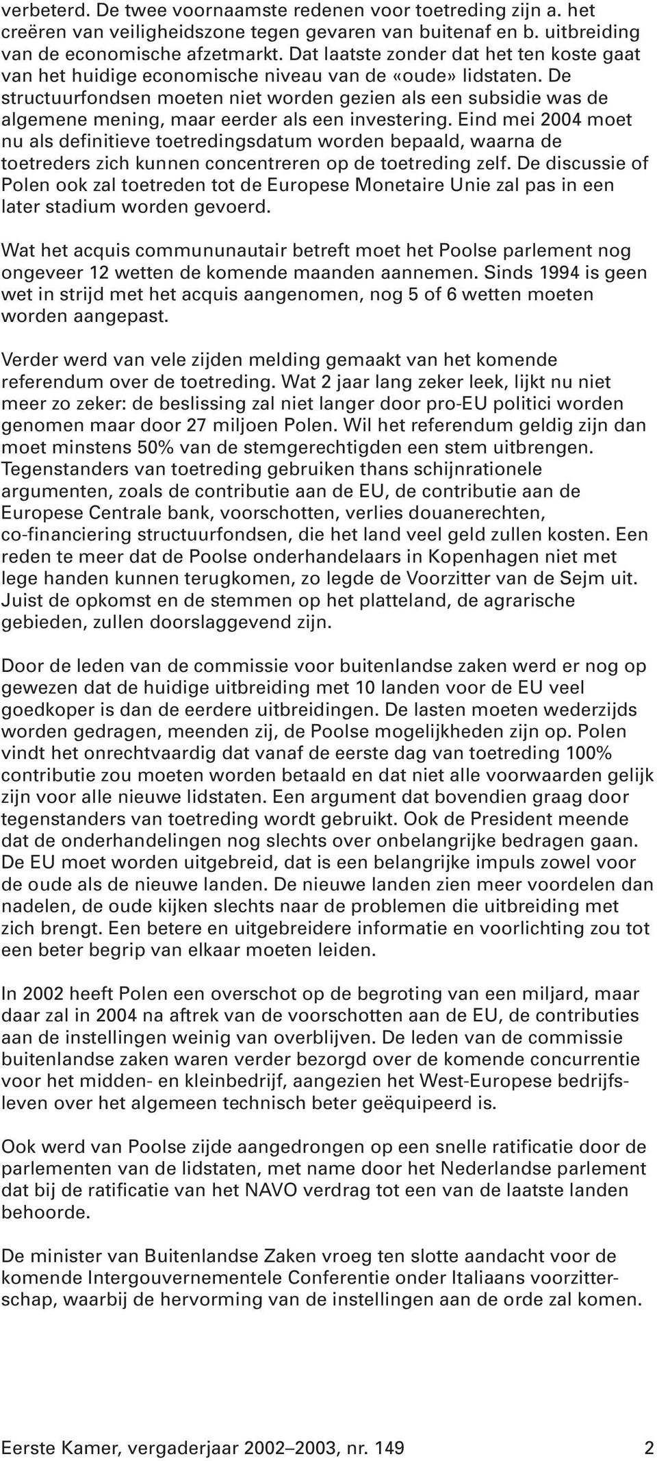 De structuurfondsen moeten niet worden gezien als een subsidie was de algemene mening, maar eerder als een investering.