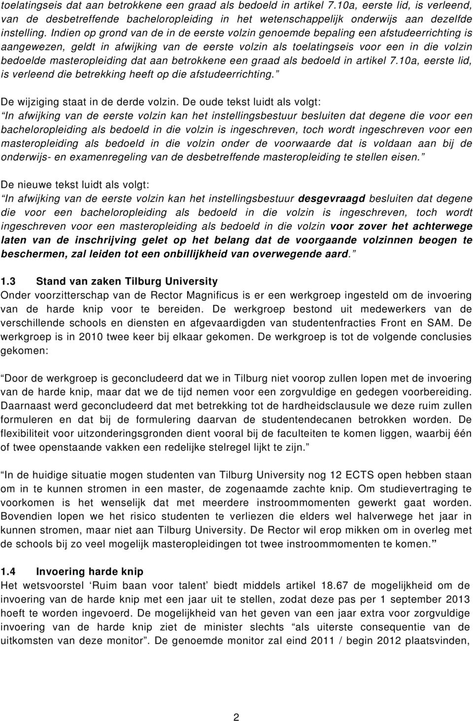 masteropleiding dat aan betrokkene een graad als bedoeld in artikel 7.10a, eerste lid, is verleend die betrekking heeft op die afstudeerrichting. De wijziging staat in de derde volzin.