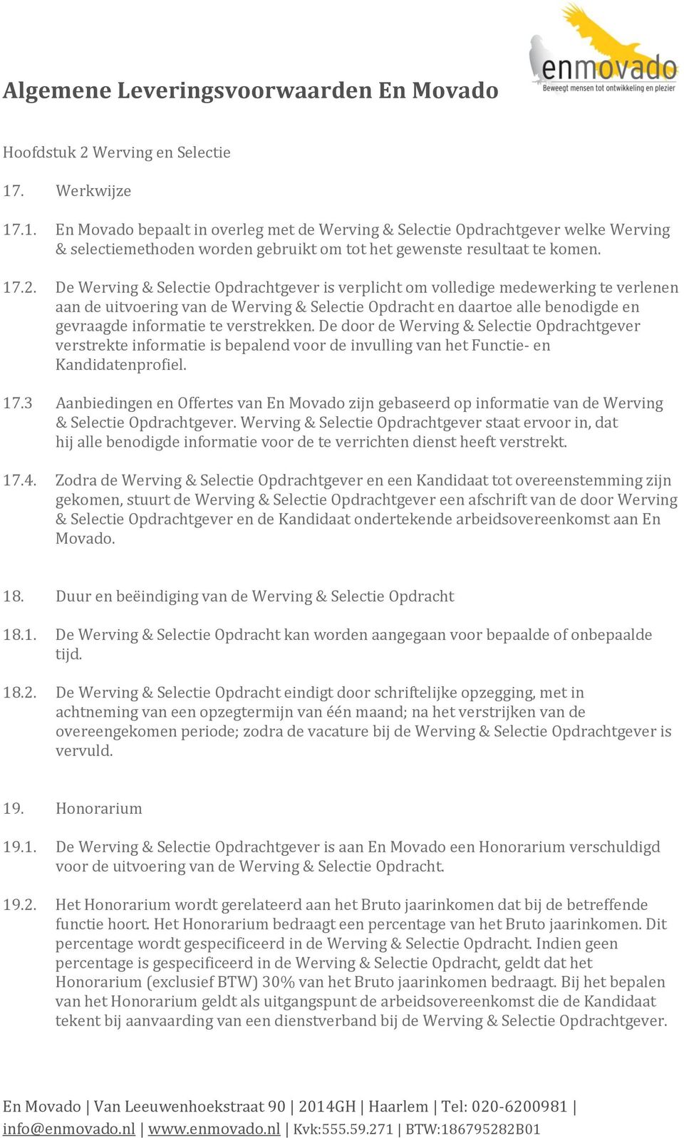 verstrekken. De door de Werving & Selectie Opdrachtgever verstrekte informatie is bepalend voor de invulling van het Functie- en Kandidatenprofiel. 17.