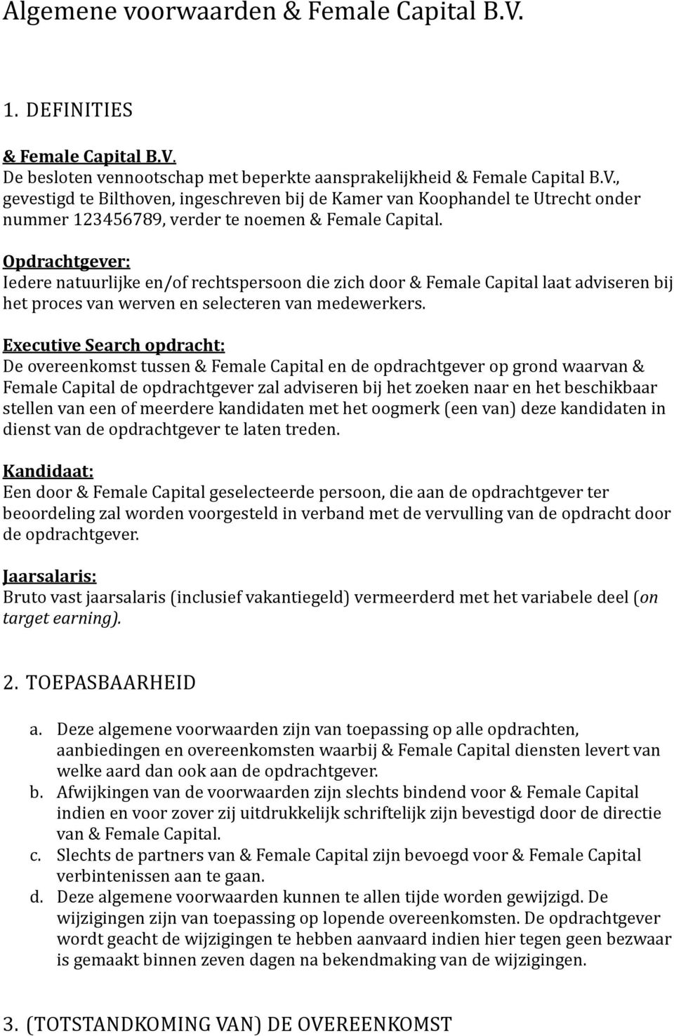 Executive Search opdracht: De overeenkomst tussen & Female Capital en de opdrachtgever op grond waarvan & Female Capital de opdrachtgever zal adviseren bij het zoeken naar en het beschikbaar stellen