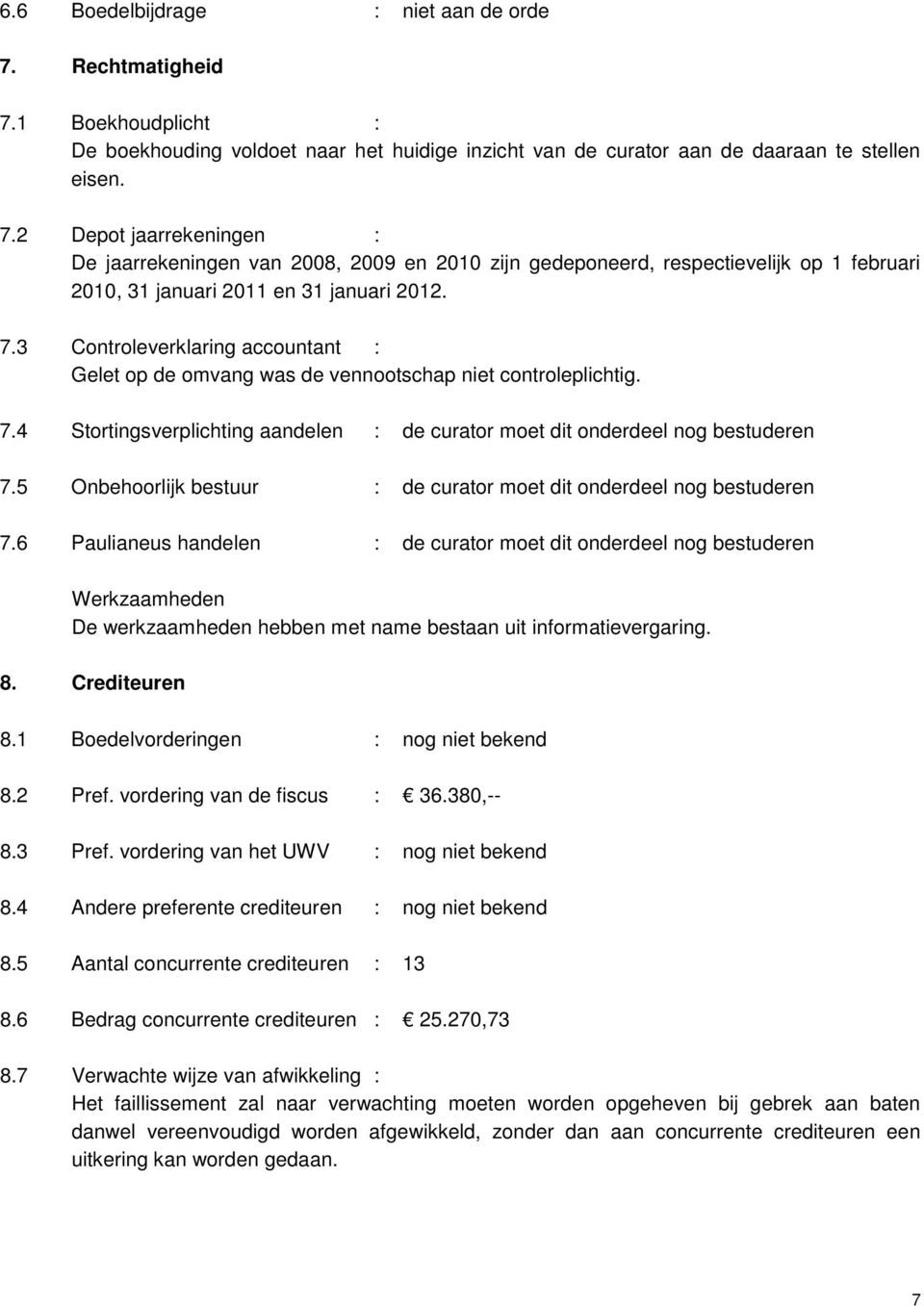 5 Onbehoorlijk bestuur : de curator moet dit onderdeel nog bestuderen 7.