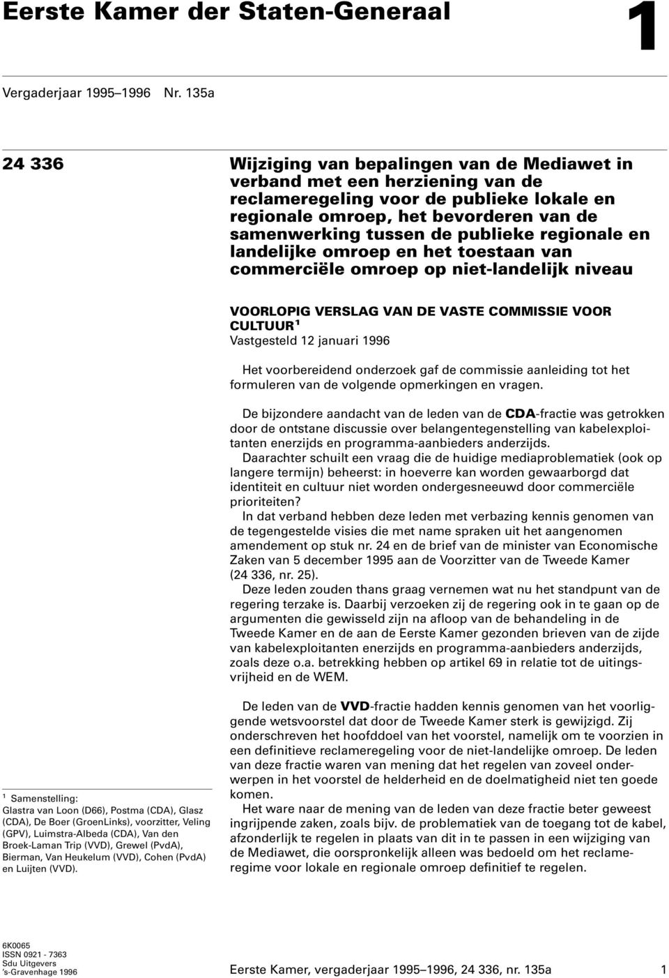 publieke regionale en landelijke omroep en het toestaan van commerciële omroep op niet-landelijk niveau VOORLOPIG VERSLAG VAN DE VASTE COMMISSIE VOOR CULTUUR 1 Vastgesteld 12 januari 1996 Het