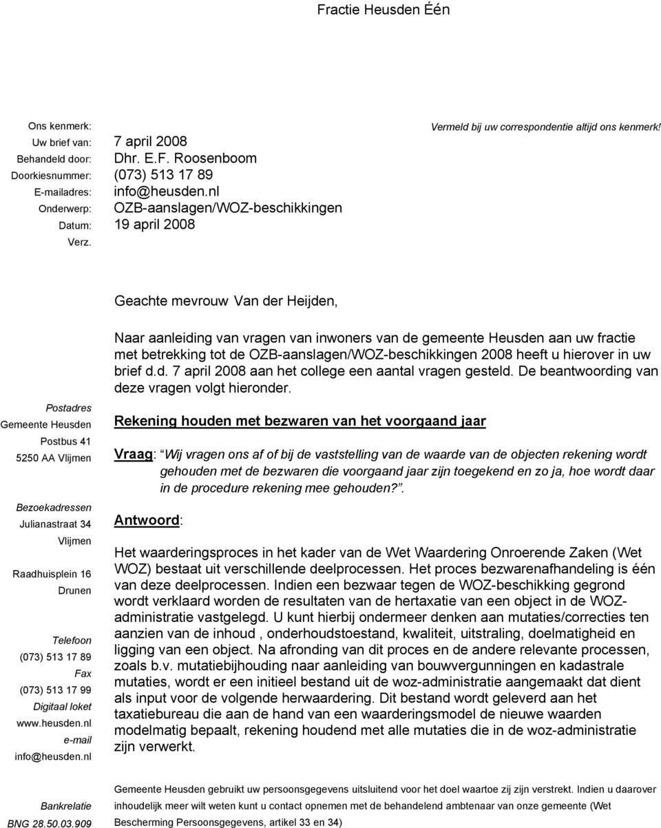 Geachte mevrouw Van der Heijden, Postadres Gemeente Heusden Postbus 41 5250 AA Vlijmen Bezoekadressen Julianastraat 34 Vlijmen Raadhuisplein 16 Drunen Telefoon (073) 513 17 89 Fax (073) 513 17 99